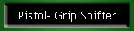 Pistol- Grip Shifter